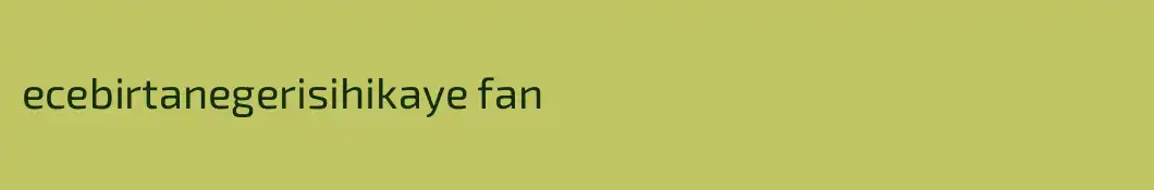 ecebirtanegerisihikaye fan